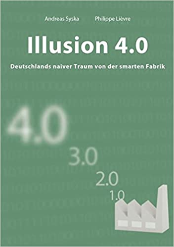 Illusion 4.0 - Deutschlands naiver Traum von der smarten Fabrik